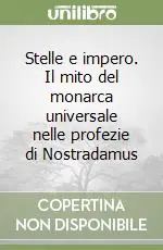 Stelle e impero. Il mito del monarca universale nelle profezie di Nostradamus Promozione Esclusiva
