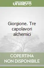 Giorgione. Tre capolavori alchemici Prezzo Scontato