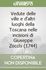 Popolare Vedute delle ville e d‘altri luoghi della Toscana nelle incisioni di Giuseppe Zocchi (1744)