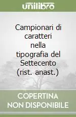 Offerta Speciale Campionari di caratteri nella tipografia del Settecento (rist. anast.)