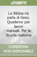 La Bibbia mi parla di Gesù. Quaderno per lavori manuali. Per la Scuola materna Ultima Occasione