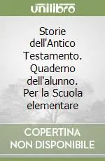 Storie dell‘Antico Testamento. Quaderno dell‘alunno. Per la Scuola elementare Soddisfatti O Rimborsati
