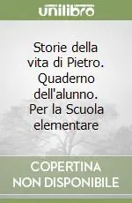 Storie della vita di Pietro. Quaderno dell‘alunno. Per la Scuola elementare Prezzo Ridotto