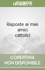 Economico Risposte ai miei amici cattolici