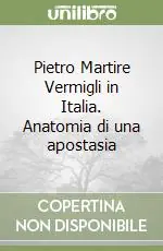 Di Tendenza Pietro Martire Vermigli in Italia. Anatomia di una apostasia