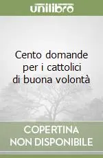 Cento domande per i cattolici di buona volontà Solo Oggi