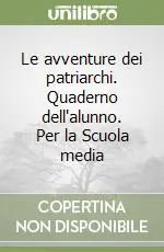 Professionale Le avventure dei patriarchi. Quaderno dell‘alunno. Per la Scuola media