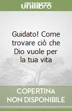 Nuova Collezione Guidato! Come trovare ciò che Dio vuole per la tua vita