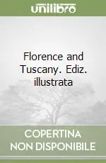 Florence and Tuscany. Ediz. illustrata Spedito Oggi