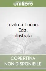 Subito Disponibile Invito a Torino. Ediz. illustrata