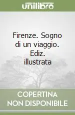 Firenze. Sogno di un viaggio. Ediz. illustrata Compra Online
