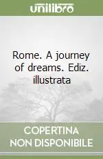 Rome. A journey of dreams. Ediz. illustrata Esclusivo