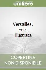 Spedito Oggi Versailles. Ediz. illustrata