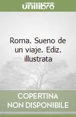 Non Perdere Roma. Sueno de un viaje. Ediz. illustrata