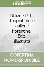 Uffizi e Pitti. I dipinti delle gallerie fiorentine. Ediz. illustrata Esclusivo