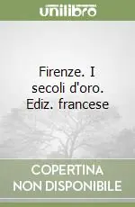 Nuovo Arrivo Firenze. I secoli d‘oro. Ediz. francese