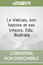 Nuovo Arrivo Le Vatican, son histoire et ses trésors. Ediz. illustrata