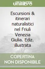Super Prezzo Escursioni & itinerari naturalistici nel Friuli Venezia Giulia. Ediz. illustrata