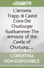 Prezzo Basso L‘armeria Trapp di Castel Coira-Die Churburger Rustkammer-The armoury of the Castle of Churburg. Ediz. illustrata