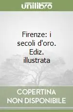 Promozione Esclusiva Firenze i secoli d‘oro. Ediz. illustrata