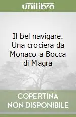Pagamento Sicuro Il bel navigare. Una crociera da Monaco a Bocca di Magra
