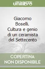 Giacomo Boselli. Cultura e genio di un ceramista del Settecento Più Venduto