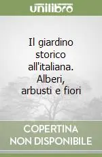 Popolare Il giardino storico all‘italiana. Alberi, arbusti e fiori