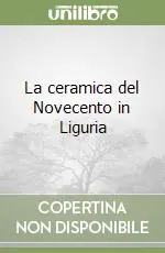 La ceramica del Novecento in Liguria Reso Gratuito