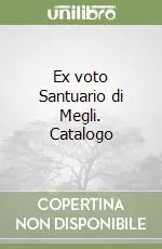 Direttamente Dal Produttore Ex voto Santuario di Megli. Catalogo