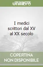 Miglior Prezzo I medici scrittori dal XV al XX secolo