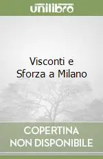 Visconti e Sforza a Milano Nuovo Arrivo