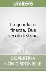La guardia di finanza. Due secoli di storia Offerta Lampo