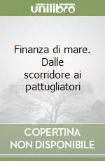 Offerta Limitata Finanza di mare. Dalle scorridore ai pattugliatori