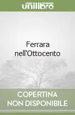 Ferrara nell‘Ottocento Ultime Pezzi