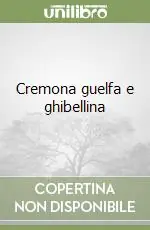 Cremona guelfa e ghibellina Non Perdere