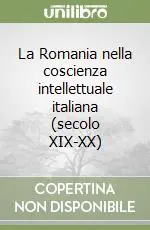 La Romania nella coscienza intellettuale italiana (secolo XIX-XX) Più Venduto