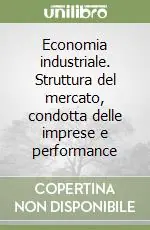 Economia industriale. Struttura del mercato, condotta delle imprese e performance Popolare