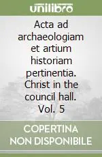 Offerta Lampo Acta ad archaeologiam et artium historiam pertinentia. Christ in the council hall. Vol. 5