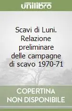 Scavi di Luni. Relazione preliminare delle campagne di scavo 1970-71 Promozione