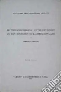 Motivgeschichtliche Untersuchungen zu den römischen Schlachtsarkophagen Prezzo Conveniente