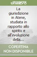 La giurisdizione in Atene, studiata in rapporto allo spirito e all‘evoluzione della costituzione politica (1901) Bestseller
