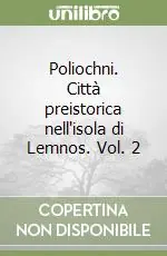 Poliochni. Città preistorica nell‘isola di Lemnos. Vol. 2 Offerta