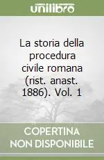 La storia della procedura civile romana (rist. anast. 1886). Vol. 1 Direttamente Dal Produttore