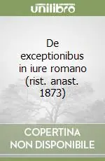 De exceptionibus in iure romano (rist. anast. 1873) Bestseller