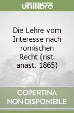 Consegna Rapida Die Lehre vom Interesse nach römischen Recht (rist. anast. 1865)