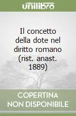 Il concetto della dote nel diritto romano (rist. anast. 1889) Occasione Imperdibile