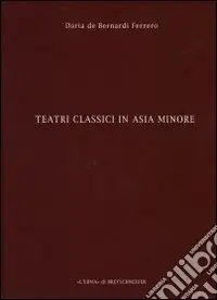 Teatri classici in Asia Minore. Vol. 2 Città di Pisidia, Licia e Caria Compra Adesso