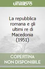 La repubblica romana e gli ultimi re di Macedonia (1951) A Buon Prezzo