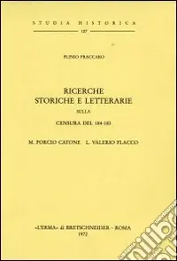 Prezzo Conveniente Ricerche storiche e letterarie sulla censura del 184-183. M. Porcio Catone L. E Valerio Flacco (1911)
