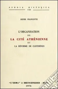 Saldi L‘organisation de la cité athénienne et la réforme de Clisthènes (rist. anast. 1892)